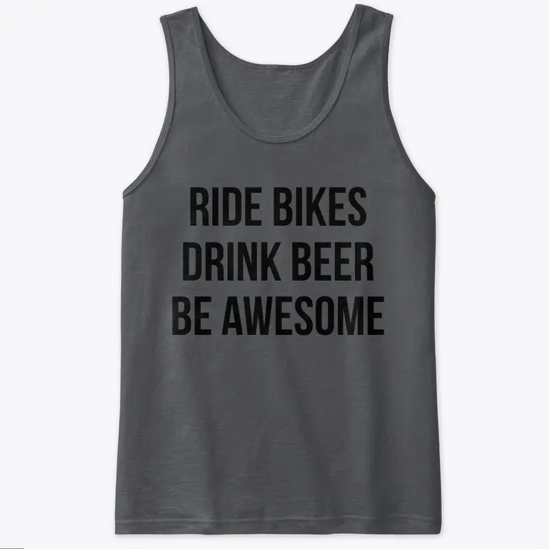 RIDE BIKES DRINK BEER BE AWESOME 